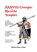 Atti del XXXVIII Convegno di ricerche templari