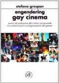 Engendering gay cinema. Analisi ed evoluzione del cinema omosessuale tra comtaminazioni e sdoganamento di genere