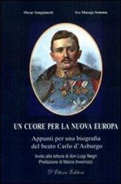 Un cuore per la nuova Europa. Appunti per una biografia del beato Carlo d'Asburgo