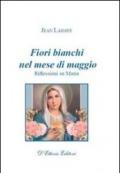 Fiori bianchi nel mese di maggio. Riflessioni su Maria