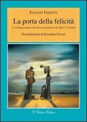 La porta della felicità. L'esistenza umana alla luce del pensiero di Viktor E. Frankl