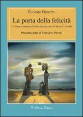 La porta della felicità. L'esistenza umana alla luce del pensiero di Viktor E. Frankl