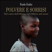 Polvere e sorrisi. Nel cuore dell'Africa, con l'Africa nel cuore