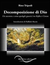 Decomposizione di Dio: Un racconto e cento apologhi gnostici tra Kafka e Cioran (Nerissima Vol. 2)