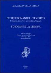 Se telefonando. ti scrivo. L'italiano al telefono, dal parlato al digitato. I giovani e la lingua. Atti dei Convegni (Firenze, 11 maggio-26 novembre 2007)