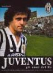 Juventus. Gli anni del re