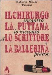 Il chirurgo incontrò la puttana lo raccontò allo scrittore e la ballerina pianse