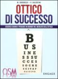 Ottico di successo. Vederci chiaro e pensare in grande nel mercato dell'ottica