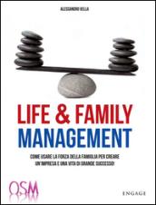 Life & family management. Come usare la forza della famiglia per creare un'impresa e una vita di grande successo!