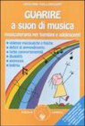 Guarire a suon di musica. Musicoterapia per bambini e adolescenti