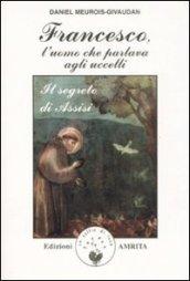 Francesco, l'uomo che parlava agli uccelli. Il segreto di Assisi