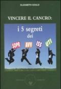 Vincere il cancro. I 5 segreti dei sopravvissuti