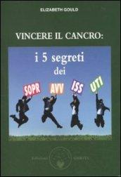 Vincere il cancro. I 5 segreti dei sopravvissuti