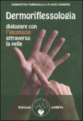 Dermoriflessologia. Dialogare con l'inconscio attraverso la pelle