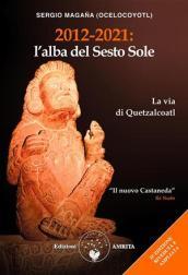 2012-2021: l'alba del sesto sole. La via di Quetzalcoatl