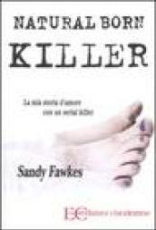 Natural born killer. La mia storia d'amore con un serial killer