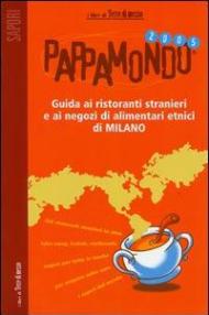 Pappamondo Milano 2005. Guida ai ristoranti stranieri di Milano