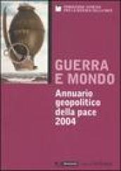 Guerra e mondo. Annuario geopolitico della pace 2004