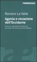 Agonia e vocazione dell'Occidente. Produrre, appropriarsi, dominare: alle radici del nuovo apartheid globale