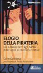 Elogio della pirateria. Dal Corsaro Nero agli hacker, dieci storie di ribellioni creative