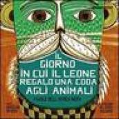 Il giorno in cui il leone regalò una coda agli animali. Favole dall'Africa nera