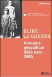 Oltre la guerra. Annuario geopolitico della pace 2005