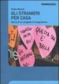 Gli stranieri per casa. Storia di un progetto di integrazione