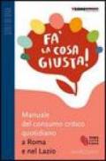 Fa' la cosa giusta! Manuale del consumo critico quotidiano a Roma e nel Lazio 2006-2007