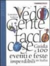 Vedo gente faccio cose. Guida a 100 eventi e feste imperdibili in Italia