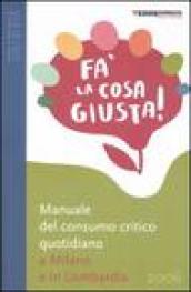 Fa' la cosa giusta! Manuale del consumo critico quotidiano a Milano e in Lombardia