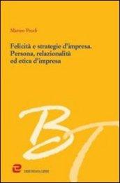 Felicità e strategie d'impresa. Persona, relazionalità ed etica d'impresa