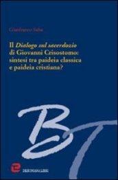 Il dialogo sul sacerdozio di Giovanni Crisostomo: sintesi tra paideia classica e paideia cristiana?