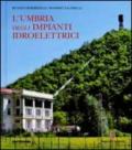 L'Umbria degli impianti idroelettrici