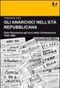 Gli anarchici nell'età repubblicana. Dalla Resistenza agli anni della Contestazione. 1943-1968