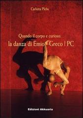 Quando il corpo è curioso. La danza di Emio Greco