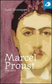 Marcel Proust. Dire tutto