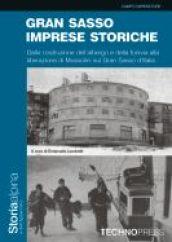 Gran Sasso imprese storiche. Dalla costruzione dell'albergo e della funivia alla liberazione di Mussolini sul Gran Sasso