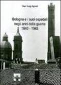 Bologna e i suoi ospedali negli anni della guerra 1940-1945