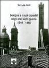 Bologna e i suoi ospedali negli anni della guerra 1940-1945