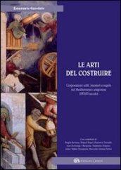 Arti del costruire. Corporazioni edili mestieri e regole nel Mediterraneo aragonese (XV-XVI secolo). Ediz. italiana, francese e inglese