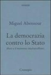 La democrazia contro lo Stato. Marx e il movimento machiavelliano