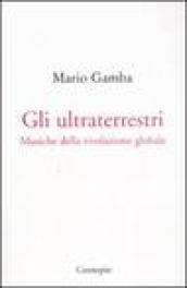 Gli ultraterrestri. Musiche della rivoluzione globale