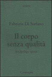 Corpo senza qualità. Arcipelago queer (Il)