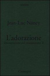 Decostruzione del cristianesimo. Vol. 2: L'adorazione.