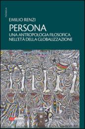 Persona. Un'antropologia filosofica nell'età della globalizzazione