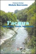 L' acqua. Usi, risorse, tutele, legislazioni. Ediz. illustrata