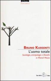 L'uomo totale. Sociologia, antropologia e filosofia in Marcel Mauss