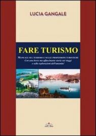 Fare turismo. Manuale sul turismo e sulle professioni turistiche