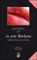 In Arte Barbara: Memorie di una escort di lusso (Diario minimo)