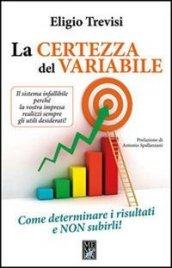 La certezza del variabile. Come determinare i risultati e non subirli!